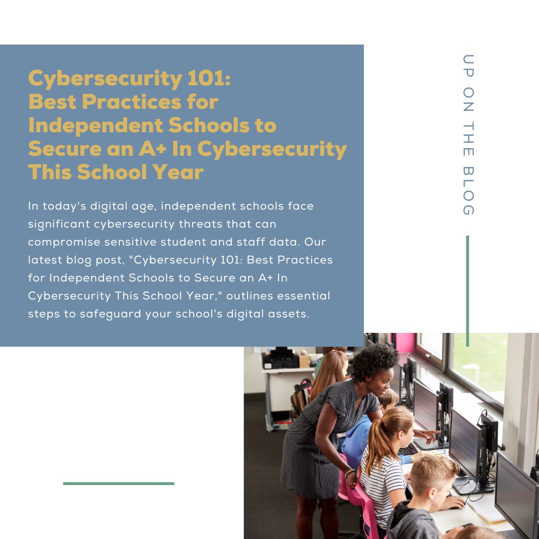 Blog: Cybersecurity 101: Best Practices for Independent Schools to Secure an A+ In Cybersecurity This School Year